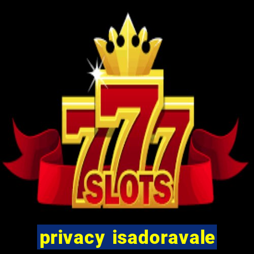 privacy isadoravale